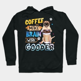 Coffee Make Brain Work Gooder Pug Hoodie